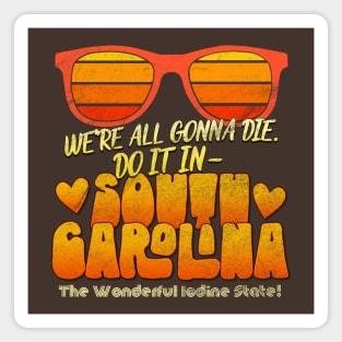 We're All Gonna Die. Do It In South Carolina! Magnet